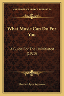 What Music Can Do for You: A Guide for the Uninitiated (1920)