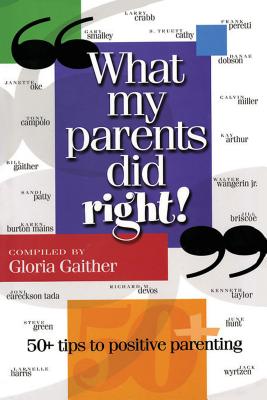 What My Parents Did Right!: 50 Tips to Positive Parenting - Gaither, Gloria