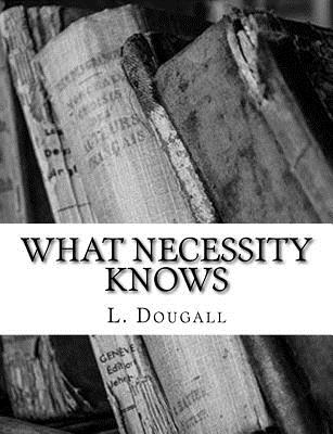 What Necessity Knows - Dougall, L