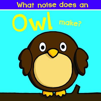 What Noise Does an Owl Make? - Ackland, Nick