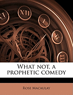 What Not, a Prophetic Comedy