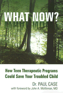 What Now?: How Teen Therapeutic Programs Could Save Your Troubled Child