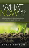 What Now: What to Expect After Becoming a Christian (From the Parable of the Soils)