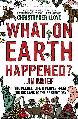 What on Earth Happened?... in Brief: The Planet, Life and People from the Big Bang to the Present Day - Lloyd, Christopher