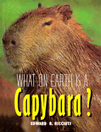 What on earth is a capybara? - Ricciuti, Edward R.