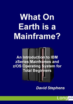 What On Earth is a Mainframe? - Stephens, David