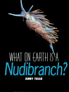 What on Earth is a Nudibranch? - Tesar, Jenny