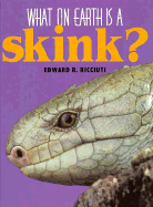 What on Earth is a Skink? - Ricciuti, Edward R
