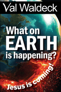 What on Earth Is Happening?: Jesus Is Coming