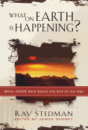 What on Earth Is Happening?: What Jesus Said about the End of the Age