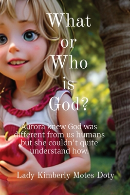 What or Who is God? - Motes Doty, Lady Kimberly