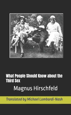 What People Should Know about the Third Sex - Lombardi-Nash, Michael (Translated by), and Hirschfeld, Magnus