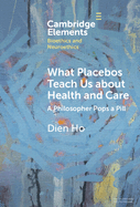 What Placebos Teach Us about Health and Care: A Philosopher Pops a Pill