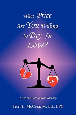 What Price Are You Willing to Pay for Love: A DOS and Don'ts Guide to Dating - McCrea, Terri L