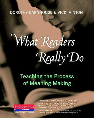 What Readers Really Do: Teaching the Process of Meaning Making - Vinton, Vicki, and Barnhouse, Dorothy