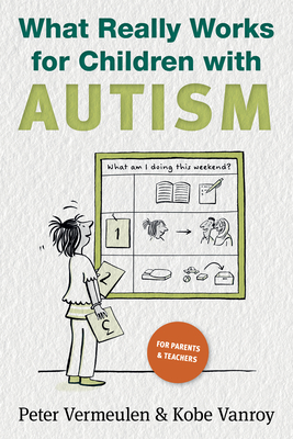 What Really Works for Children with Autism - Vermeulen, Peter, and Vanroy, Kobe