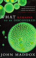 What Remains to be Discovered - Maddox, John