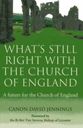 What`s Still Right with the Church of England - A future for the Church of England