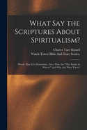 What Say the Scriptures About Spiritualism?: Proofs That It Is Demonism: Also, Who Are "The Spirits in Prison?" and Why Are They There?