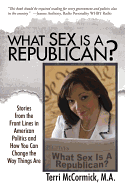 What Sex Is a Republican?: Stories from the Front Lines in American Politics and How You Can Change the Way Things Are - McCormick, Terri, M.A.