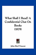 What Shall I Read? A Confidential Chat On Books (1879)