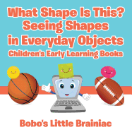 What Shape Is This? - Seeing Shapes in Everyday Objects - Children's Early Learning Books