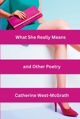 What She Really Means and Other Poetry - West-McGrath, Catherine
