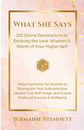 What She Says: 222 Divine Declarations to Embody the Love, Wisdom & Worth of Your Higher Self