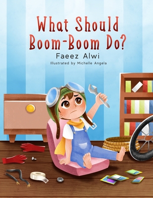 What Should Boom-Boom Do?: A Funny Story Book for Kids 5 - 10, Boredom-busting ideas for kids who love to be creative - Alwi, Faeez