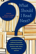 What Should I Read Next?: 70 University of Virginia Professors Recommend Readings in History, Politics, Literature, Math, Science, Technology, T