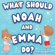 What Should Noah and Emma Do?: A Journey Through Life's Difficulties and Doing Good