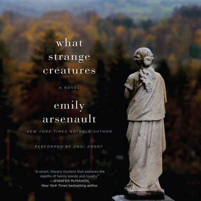 What Strange Creatures - Arsenault, Emily, and Arndt, Andi (Read by)