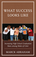 What Success Looks Like: Increasing High School Graduation Rates Among Males of Color