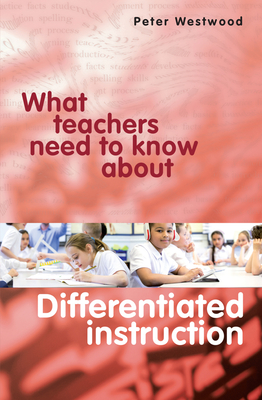 What Teachers Need to Know About Differentiated Instruction - Westwood, Peter