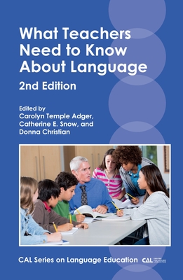What Teachers Need to Know about Language - Adger, Carolyn Temple (Editor), and Snow, Catherine E (Editor), and Christian, Donna (Editor)
