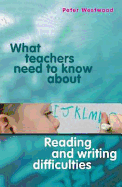 What Teachers Need to Know about Reading and Writing Difficulties