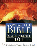 What the Bible Is All about 101: A Group Study Guide: Genesis Through Esther