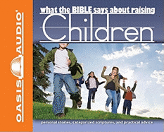 What the Bible Says about Raising Children - Dolan, Kelly Ryan (Narrator), and Shellabarger, Jill (Narrator)