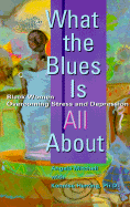 What the Blues Is All About: Black Women Overcoming Stress and Depression - Mitchell, Angela, and Croom, Gladys, and Herring, Kennise