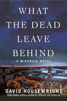 What the Dead Leave Behind: A McKenzie Novel - Housewright, David