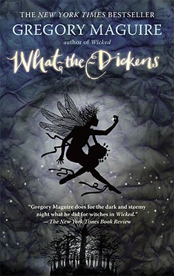 What-The-Dickens: The Story of a Rogue Tooth Fairy - Maguire, Gregory