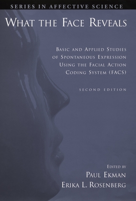 What the Face Reveals: Basic and Applied Studies of Spontaneous Expression Using the Facial Action Coding System (Facs) - Ekman (Editor), and Rosenberg, Erika L (Editor)