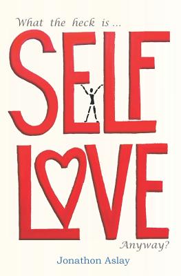 What The Heck Is Self-Love Anyway? - Aslay, Jonathon
