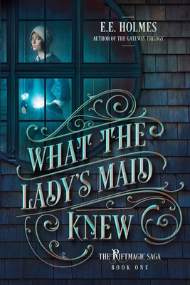 What the Lady's Maid Knew - Holmes, E E