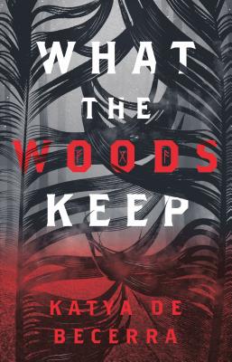 What the Woods Keep - de Becerra, Katya