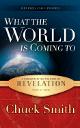 What the World Is Coming to: A Commentary on the Book of Revelation Verse by Verse