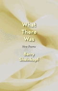 What There Was: New Poems