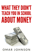 What They Didn't Teach You in School about Money