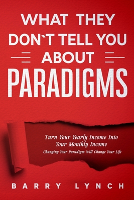 What They Don't Tell You About PARADIGMS - Lynch, Barry