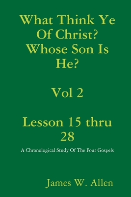 What Think Ye Of Christ? Whose Son Is He? Vol 2 - Allen, James